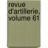 Revue D'Artillerie, Volume 61 door Onbekend