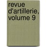 Revue D'Artillerie, Volume 9 door Onbekend