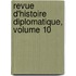 Revue D'Histoire Diplomatique, Volume 10