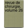 Revue De Chirurgie, Volume 26 door Onbekend