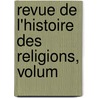 Revue De L'Histoire Des Religions, Volum by Unknown