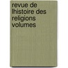 Revue De Lhistoire Des Religions Volumes door Paul Alphandry