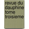 Revue Du Dauphine Tome Troisieme door De M. Ollivier Jules