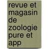 Revue Et Magasin De Zoologie Pure Et App by . Anonymous