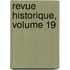Revue Historique, Volume 19