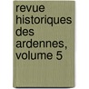 Revue Historiques Des Ardennes, Volume 5 door Anonymous Anonymous