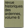 Revue Historiques Des Ardennes, Volume 6 by Unknown