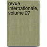 Revue Internationale, Volume 27 door Onbekend
