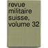 Revue Militaire Suisse, Volume 32