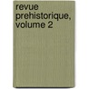 Revue Prehistorique, Volume 2 door Onbekend