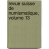 Revue Suisse De Numismatique, Volume 13 door Onbekend