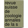 Revue Suisse De Zoologie Annales De La S door Onbekend