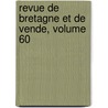 Revue de Bretagne Et de Vende, Volume 60 door Onbekend