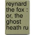 Reynard The Fox : Or, The Ghost Heath Ru