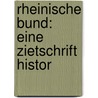 Rheinische Bund: Eine Zietschrift Histor door Onbekend