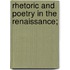 Rhetoric And Poetry In The Renaissance;