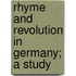 Rhyme And Revolution In Germany; A Study