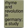 Rhyme And Revolution In Germany; A Study by James Granville Legge