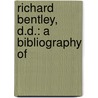 Richard Bentley, D.D.: A Bibliography Of by J[Ohn] W[Illis] Clark