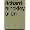 Richard Hinckley Allen by Unknown