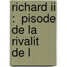 Richard Ii :  Pisode De La Rivalit  De L by Henri Alexandre Wallon