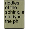 Riddles Of The Sphinx, A Study In The Ph door F.C.S. 1864-1937 Schiller