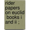 Rider Papers On Euclid  Books I And Ii ; by Unknown