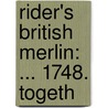 Rider's British Merlin: ... 1748. Togeth door Cardanus Rider