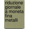 Riduzione Giornale A Moneta Fina Metalli by Unknown