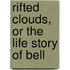 Rifted Clouds, Or The Life Story Of Bell