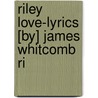 Riley Love-Lyrics [By] James Whitcomb Ri door Deceased James Whitcomb Riley