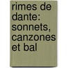 Rimes De Dante: Sonnets, Canzones Et Bal door Alighieri Dante Alighieri