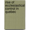 Rise of Ecclesiastical Control in Quebec door Walter Alexander Riddell