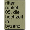 Ritter Runkel 05. Die Hochzeit in Byzanz by Hannes Hegen