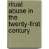 Ritual Abuse In The Twenty-First Century