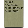 Rituale Ecclesiae Dunelmensis: Nunc Prim by Unknown