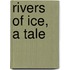 Rivers Of Ice, A Tale