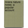 Riviera Nature Notes: A Popular Account door Onbekend