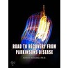 Road To Recovery From Parkinsons Disease door Ph.D. Robert Rodgers