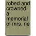 Robed And Crowned. A Memorial Of Mrs. Ne
