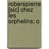 Roberspierre [Sic] Chez Les Orphelins; O