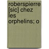 Roberspierre [Sic] Chez Les Orphelins; O door See Notes Multiple Contributors