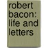 Robert Bacon: Life And Letters