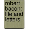 Robert Bacon: Life And Letters door James Brown Scott