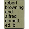 Robert Browning And Alfred Domett; Ed. B door Sir Frederic G. Kenyon