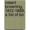 Robert Browning, 1812-1889, A List Of Bo door Onbekend