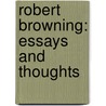 Robert Browning: Essays And Thoughts door Onbekend