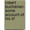 Robert Buchanan: Some Account Of His Lif door Onbekend