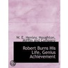 Robert Burns His Life, Genius Achievemen by William Ernest Henley