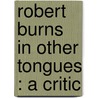 Robert Burns In Other Tongues : A Critic door Onbekend
